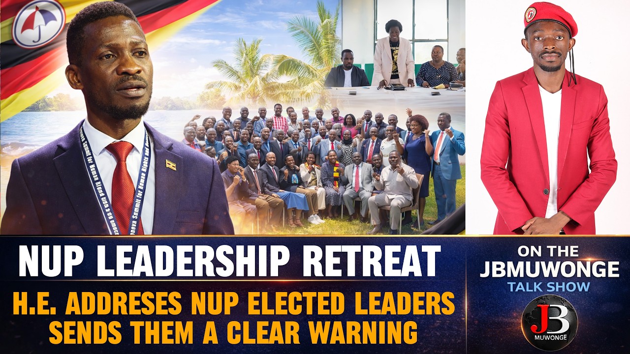 NUP Leadership Retreat: H.E. Bobi Wine Issues a Serious Warning to NUP Leaders &ndash; This Is Serious
