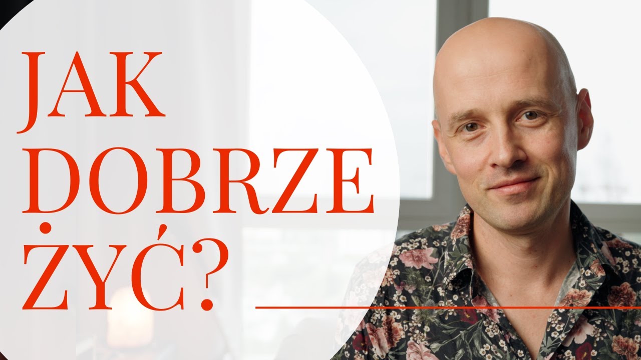 Jak radośnie, sensownie i dobrze żyć?