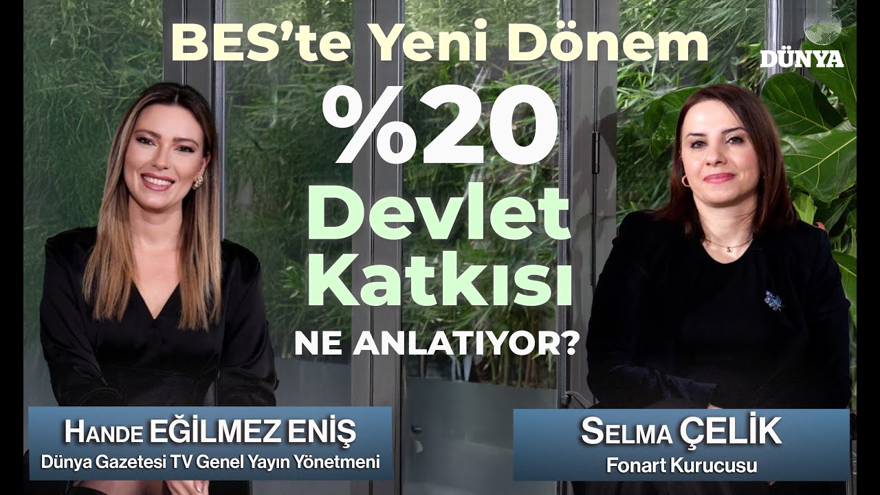 Selma ÇELİK / BES’te Yeni Dönem. %20 Devlet Katkısı Ne Anlatıyor? / Hande EĞİLMEZ ENİŞ