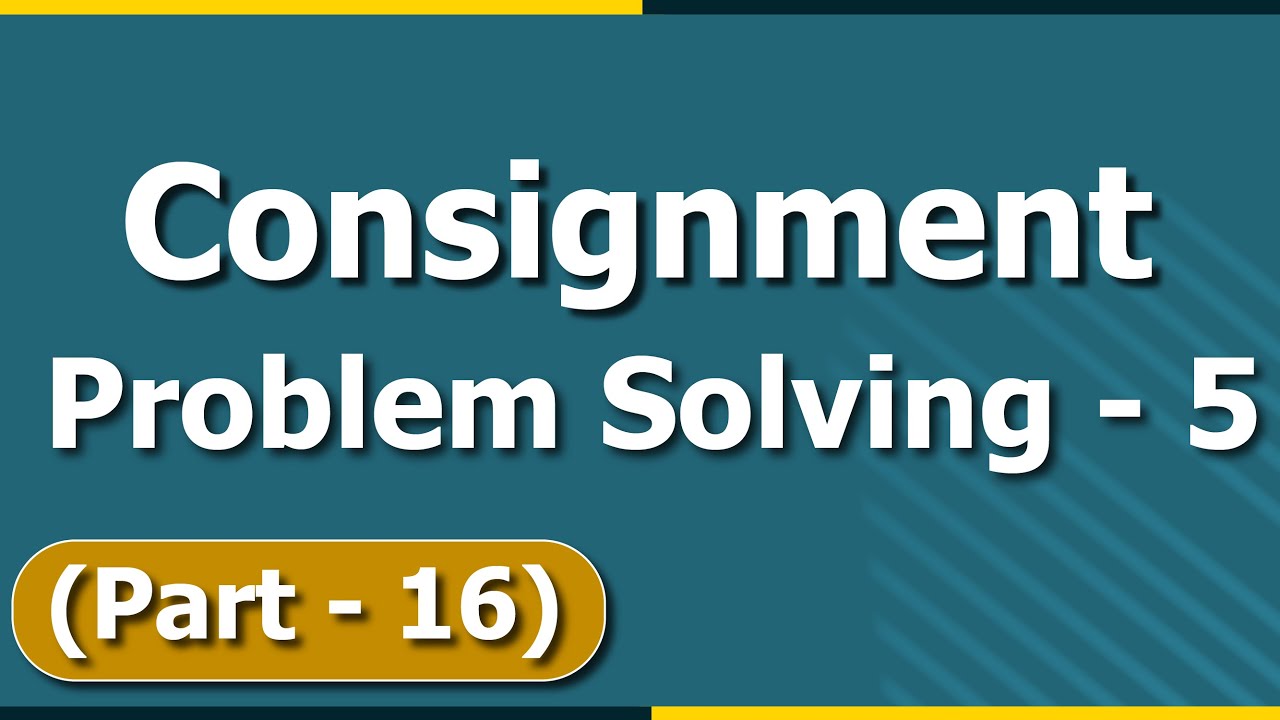 Consignment Accounting Problem Solving - 5 | Part - 16 | Letstute Accountancy