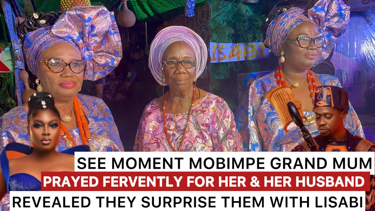 LISABI ! HEAR WHAT MOBIMPE MUM & GRAND MUM SAID ABOUT DAUGHTER MARRIAGE TO LATEEF ADEDIMEJI