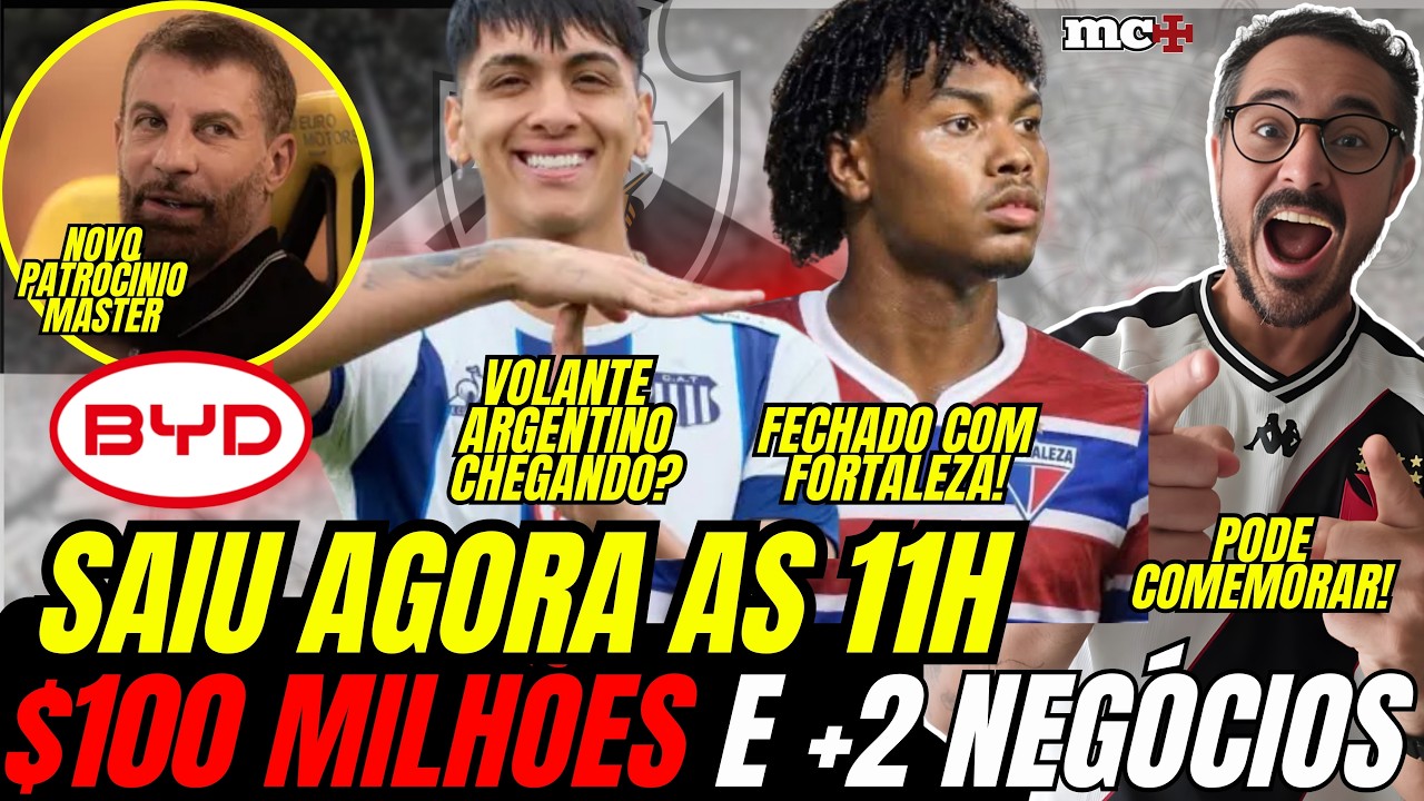 SAIU AGORA AS 11: $100 MILHÕES E MAIS 2 NEGÓCIOS SENDO FECHADOS ESSA TARDE NO VASCO!