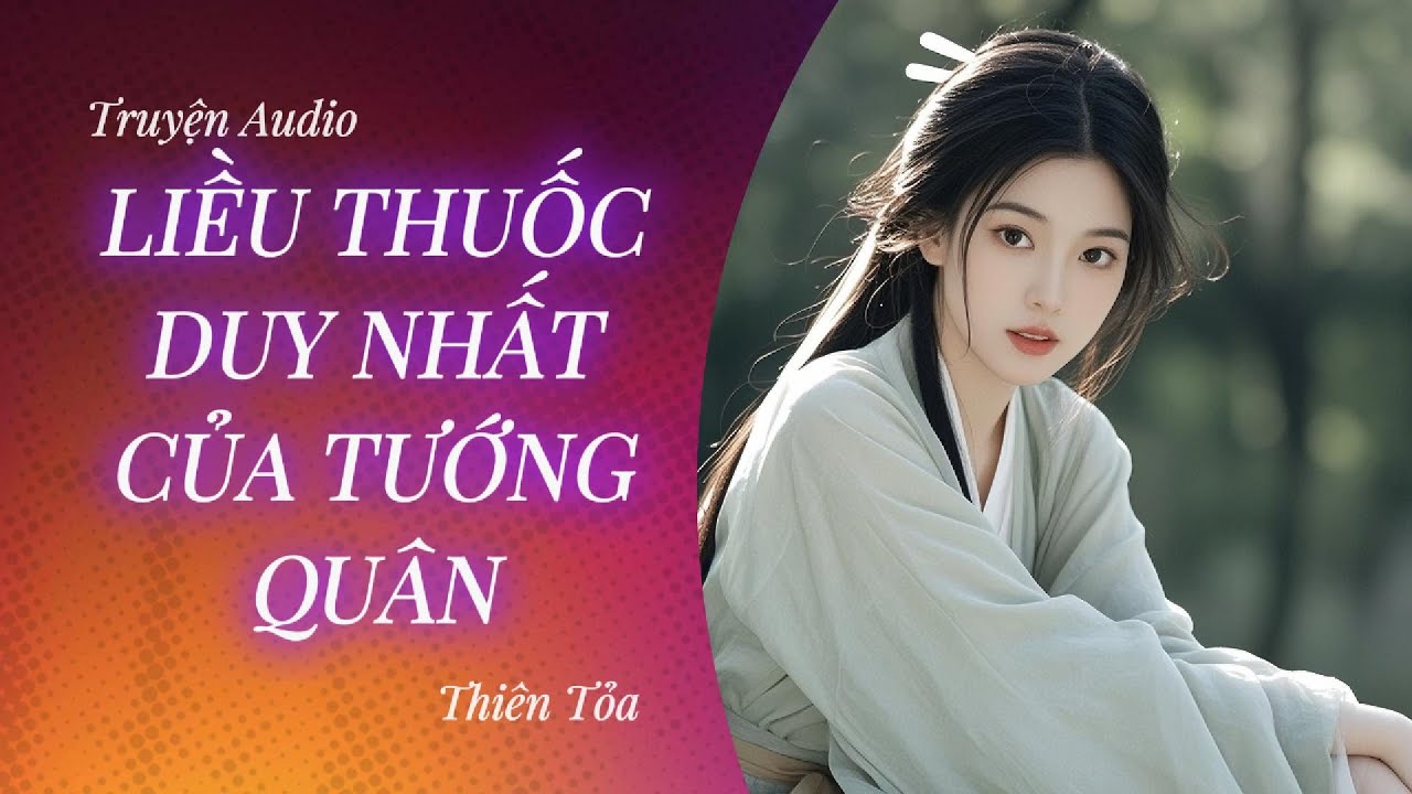 [Truyện Audio] LIỀU THUỐC DUY NHẤT CỦA TƯỚNG QUÂN || Thiên Tỏa
