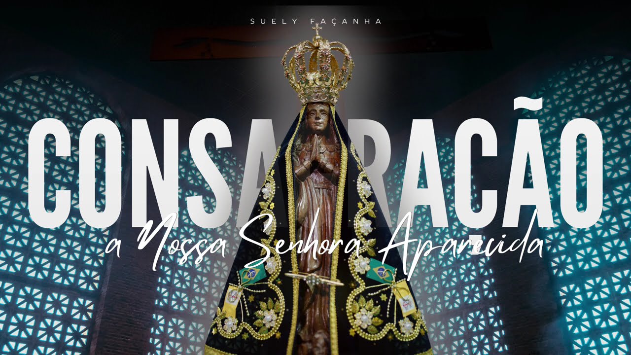CONSAGRAÇÃO A NOSSA SENHORA APARECIDA | Suely Façanha