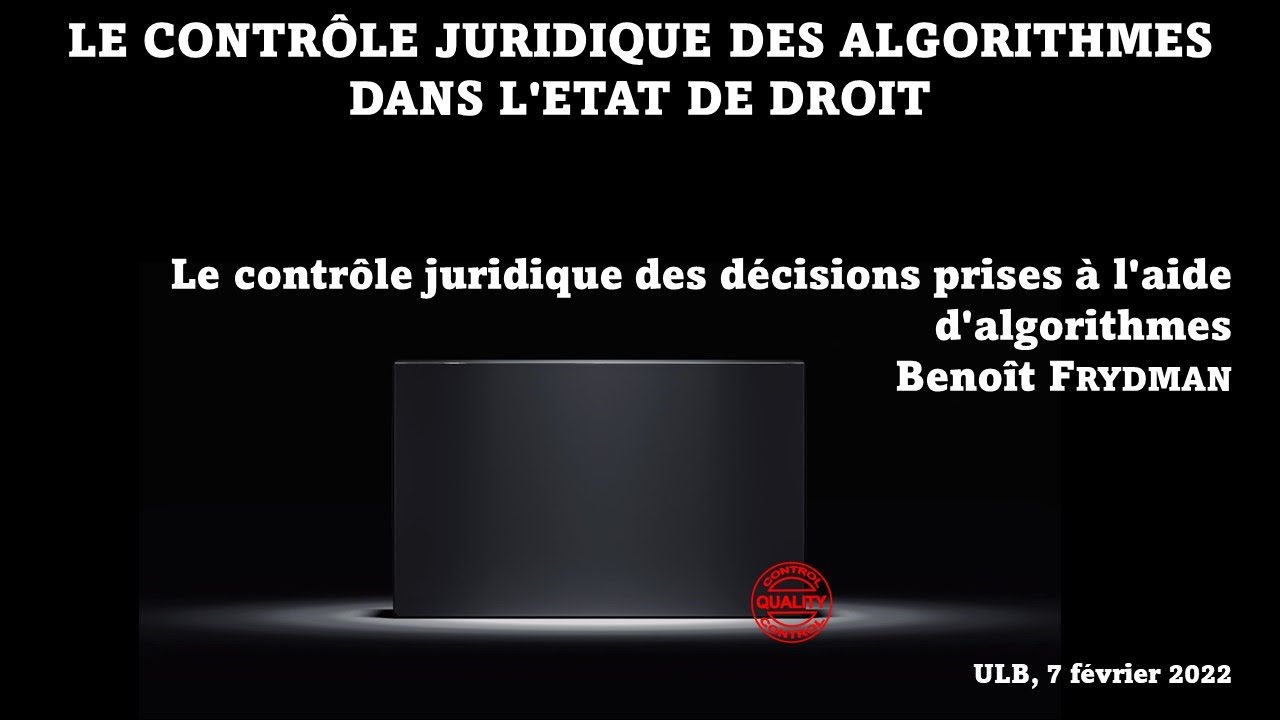 Benoît Frydman - Le contrôle juridique des décisions prises à l'aide d'algorithmes
