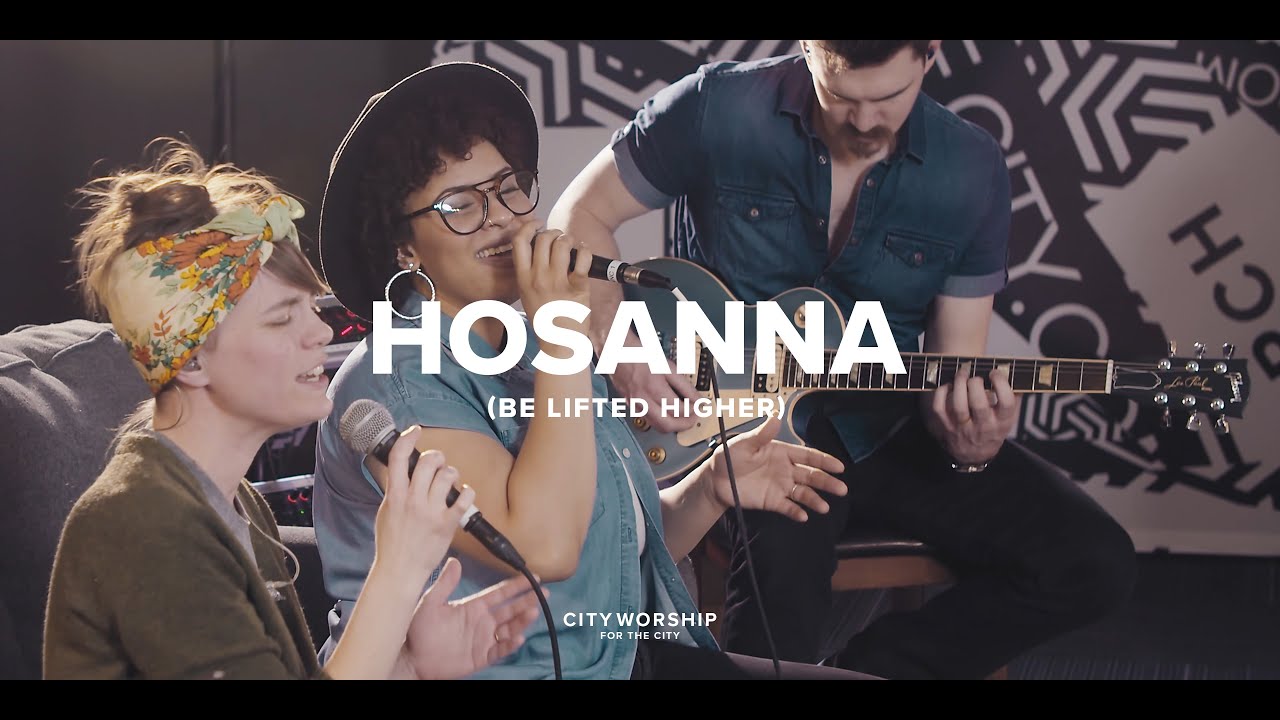 Hosanna (Be Lifted Higher) | City Worship
