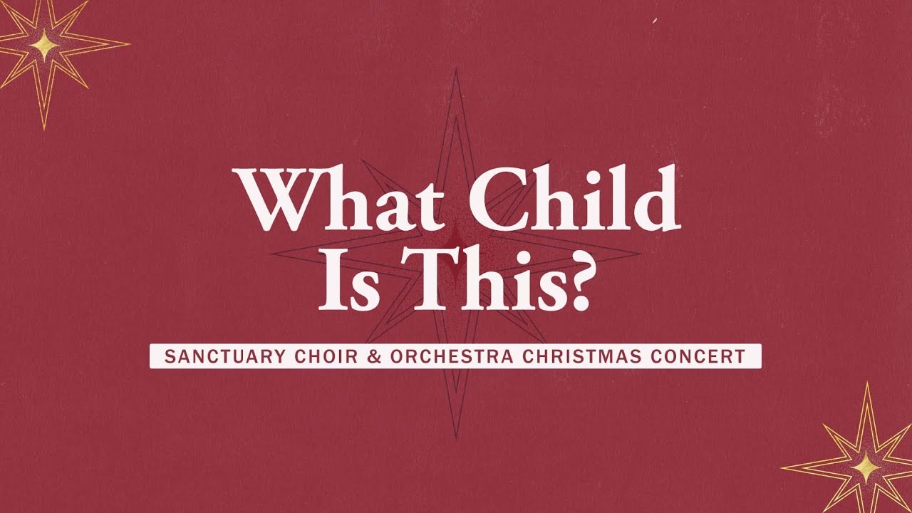 December 8, 2024 — Choir & Orchestra Christmas Concert, “What Child Is This?”