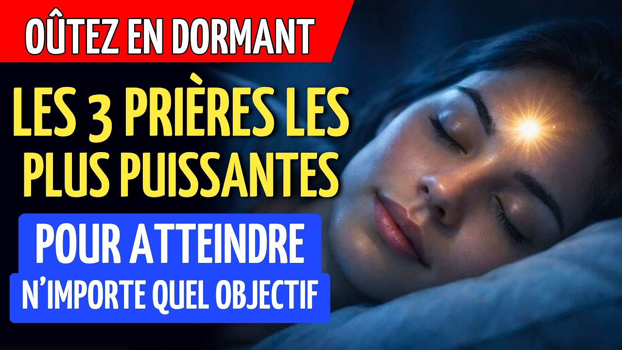 LES 3 PRIÈRES LES PLUS PUISSANTES POUR RÉALISER N’IMPORTE QUEL OBJECTIF | ÉCOUTEZ EN DORMANT