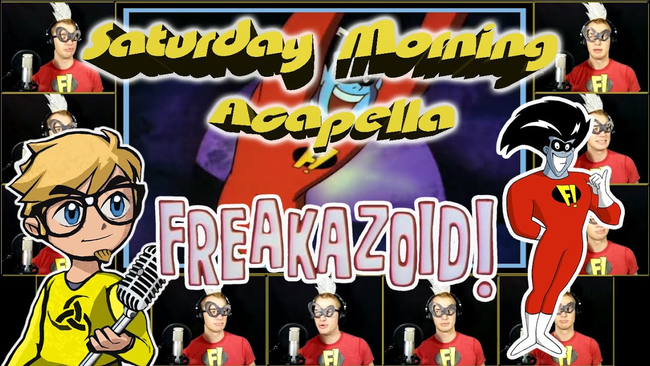 Freakazoid! - Saturday Morning Acapella