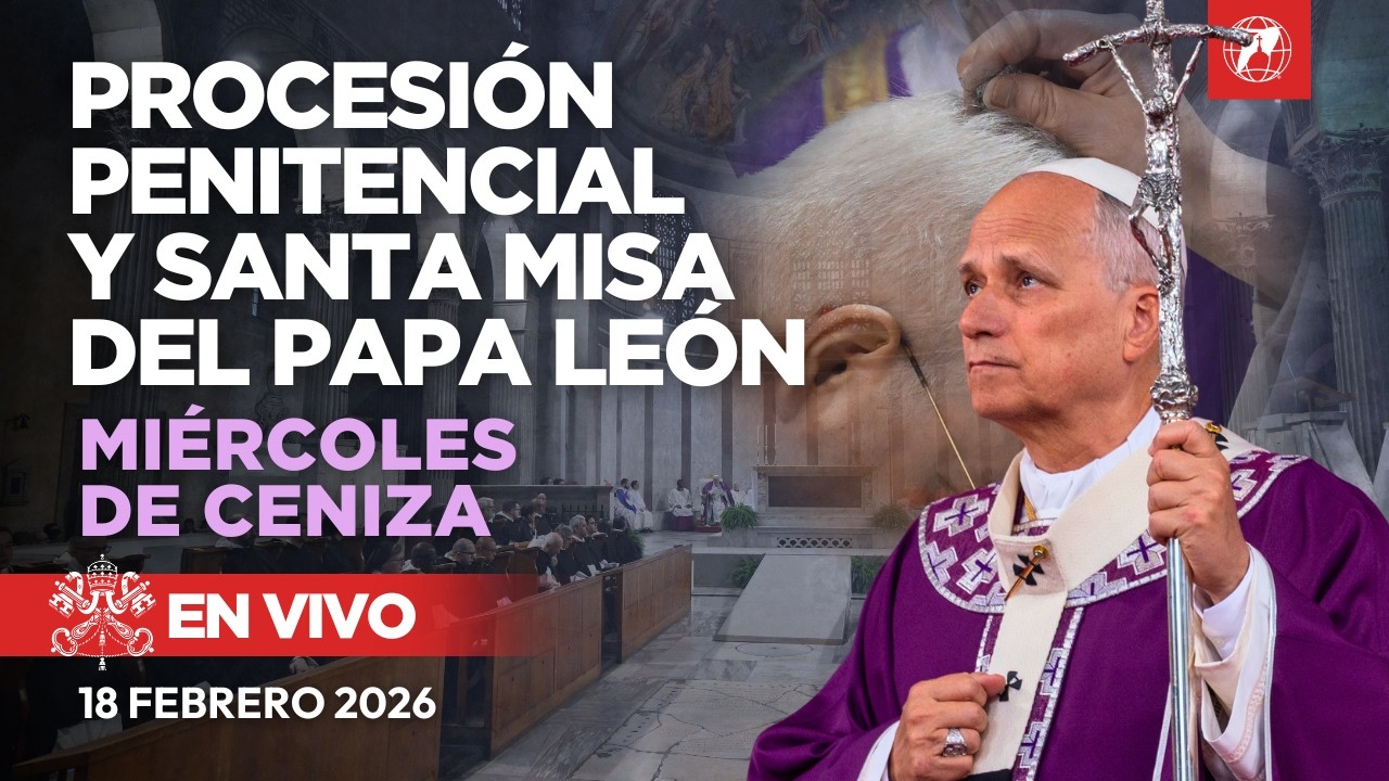 EN VIVO | Procesión Penitencial y Santa Misa del Papa León XIV | Miércoles de Ceniza 2026