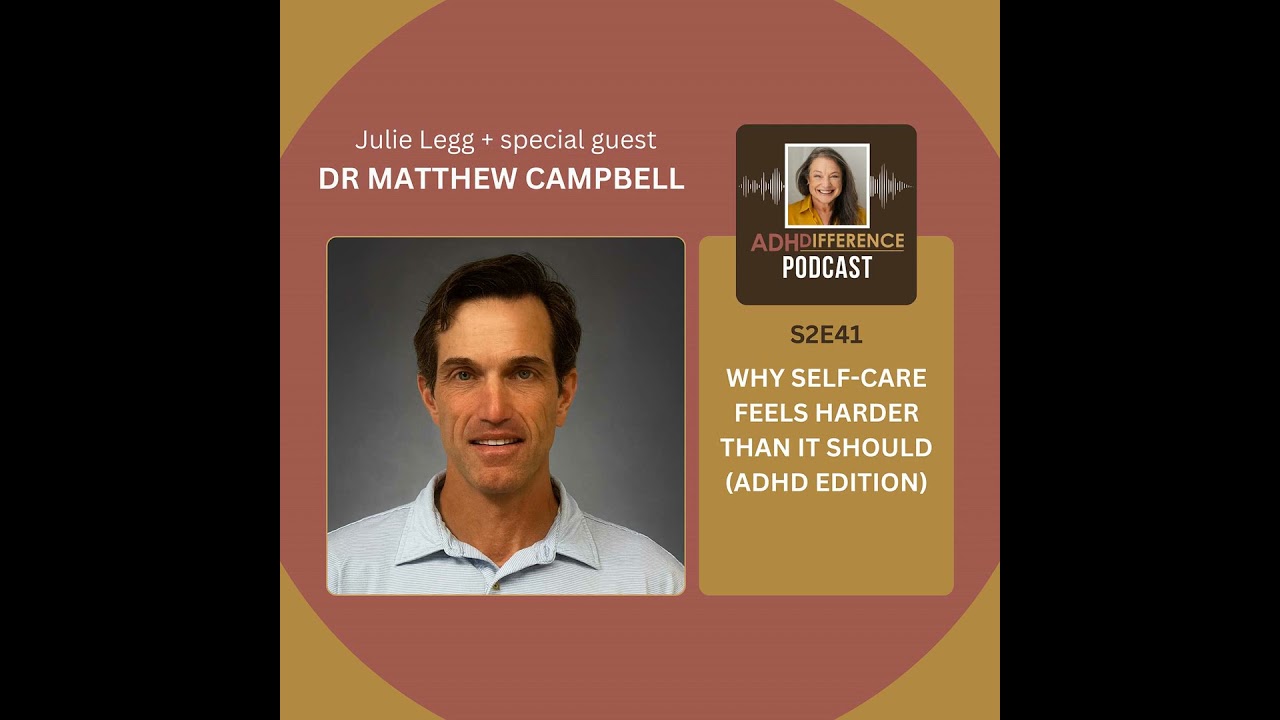 S2E41: Why Self-Care Feels Harder Than It Should (ADHD Edition) + Dr Matthew Campbell