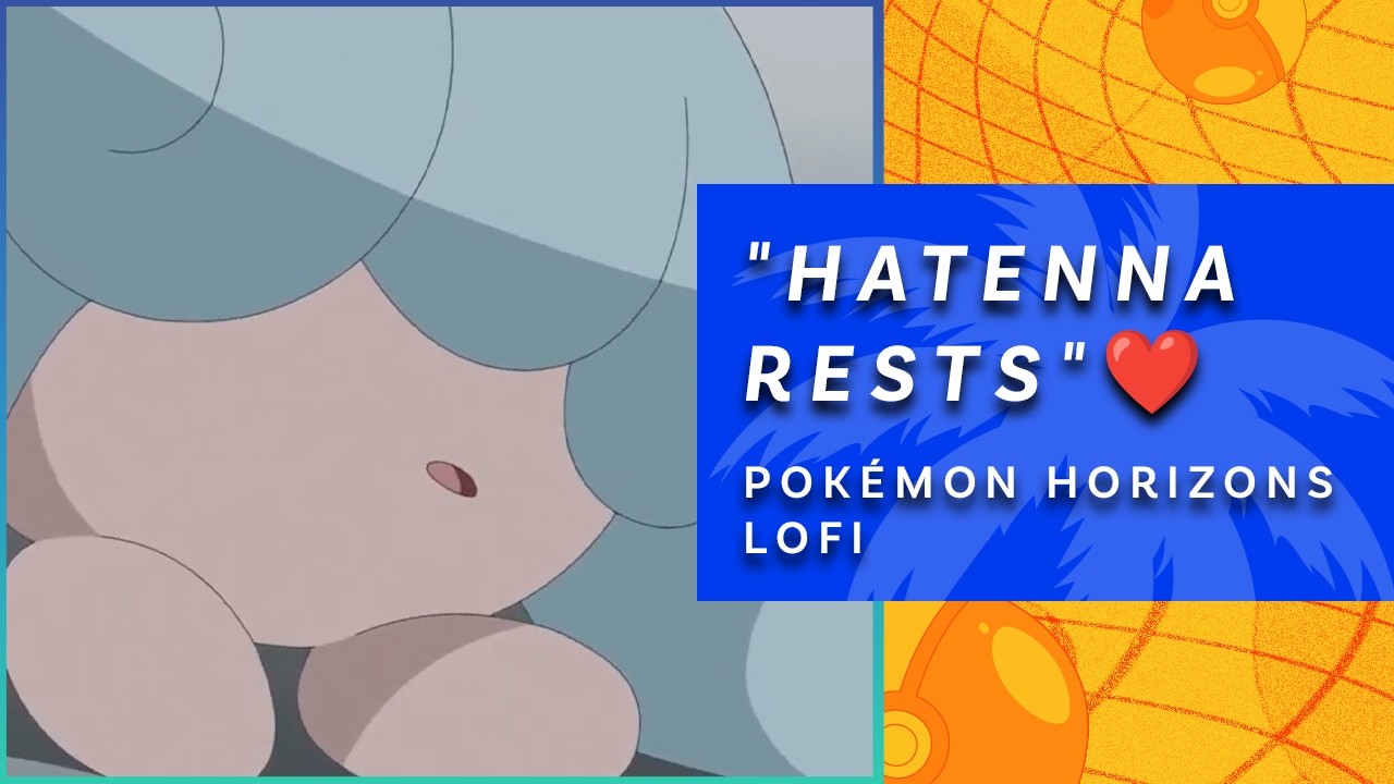 Hatenna Rests - LoFi Beats to Relax and Study to | Pokémon Horizons: The Series