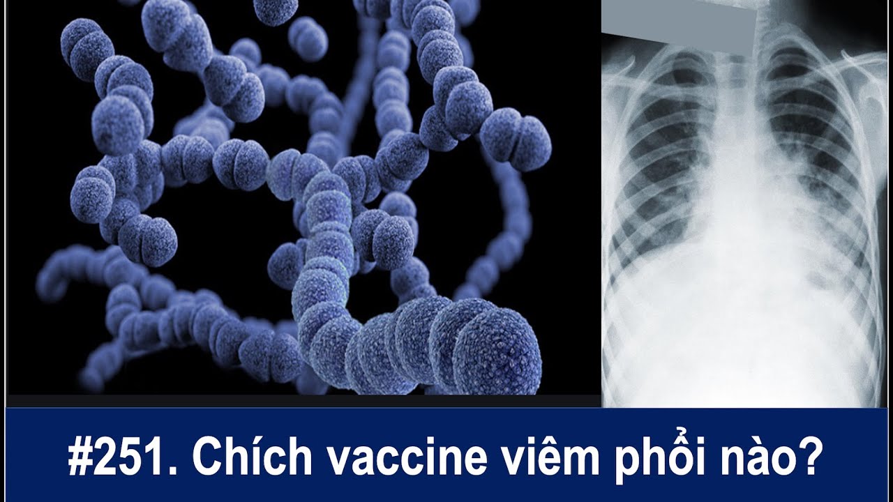 #251. Chích ngừa Vaccine viêm phổi nào, Prevnar13 hay Pneumovax23? Hiệu quả và tác dụng phụ