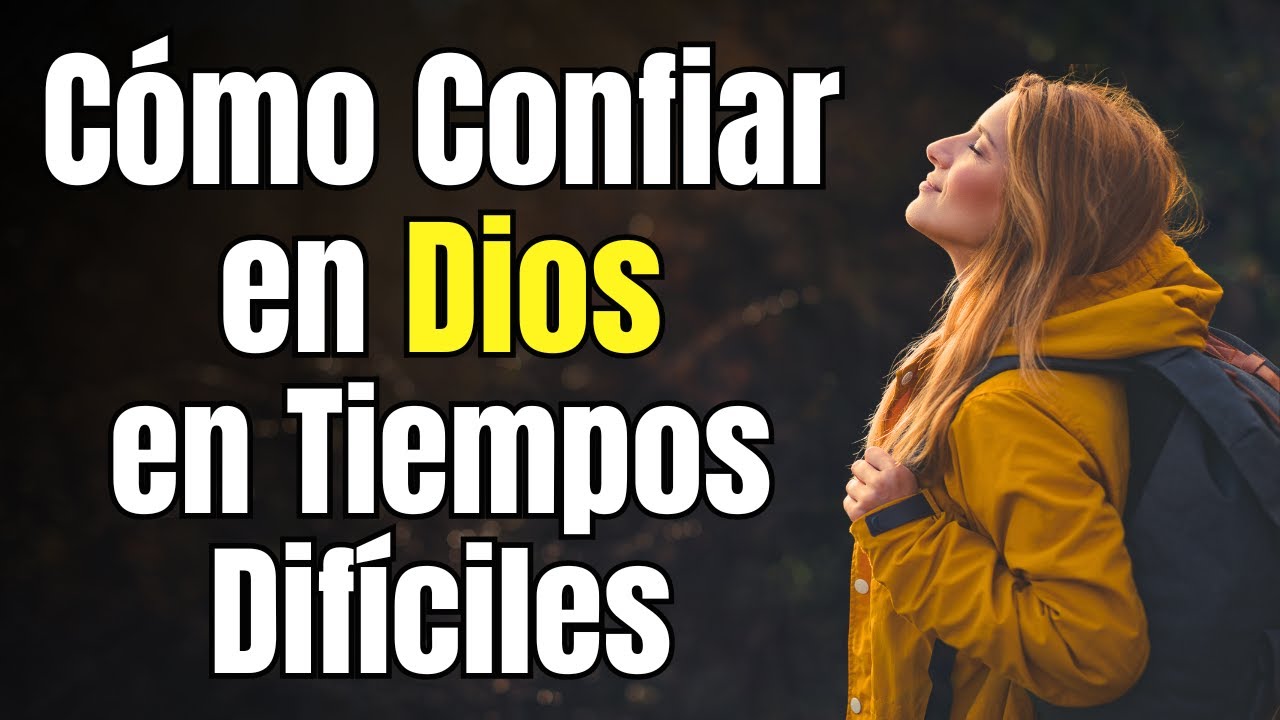 C&oacute;mo confiar en Dios en tiempos dif&iacute;ciles