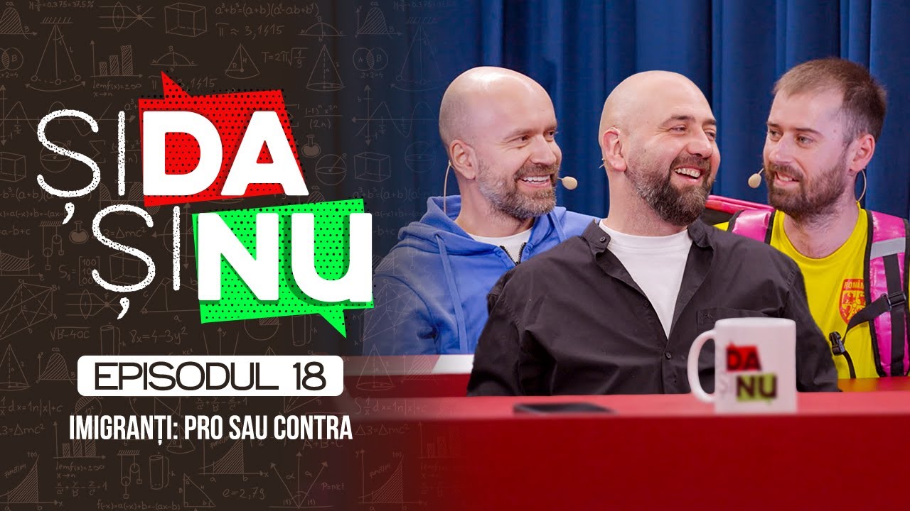 Și Da Și Nu #18 | Imigranţi: Pro sau Contra