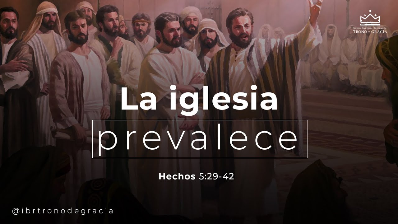 La iglesia prevalece / Hechos 5:29-42 / Ps. Plinio Orozco
