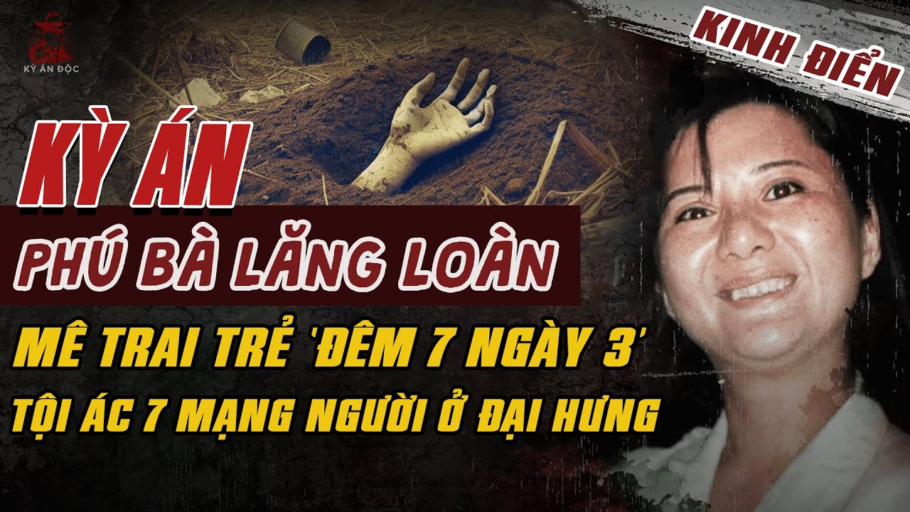 Kỳ Án Trung Quốc: TỘI ÁC 7 MẠNG CỦA PHÚ BÀ LĂNG LOÀN Mê Trai Trẻ Đẹp ĐÊM 7 NGÀY 3 CÁI #giaimakyan