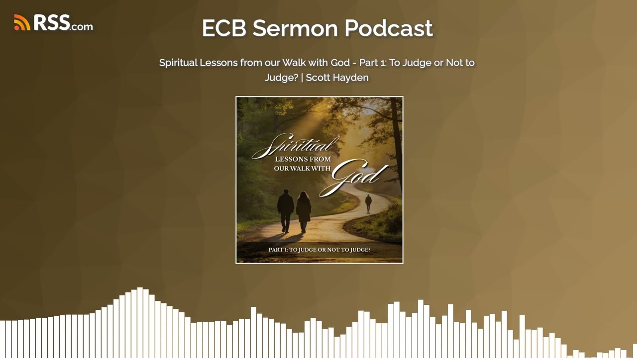 Spiritual Lessons from our Walk with God - Part 1: To Judge or Not to Judge? | Scott Hayden
