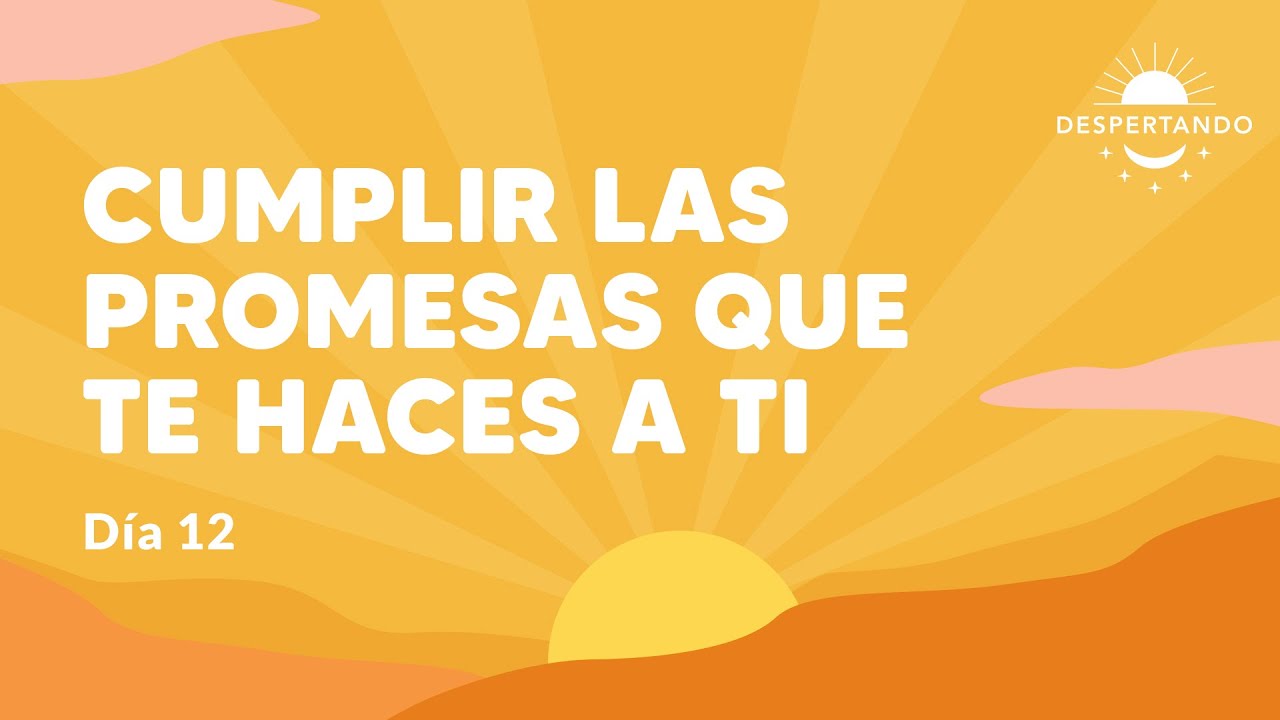 Cumplir las Promesas Que TE HACES A TI - Día 12 | Despertando Podcast