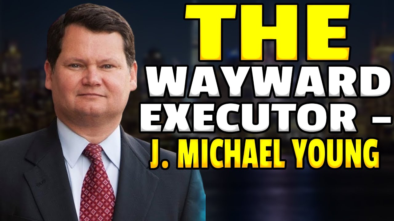 The Wayward Executor - J. Michael Young (800) 323-1857