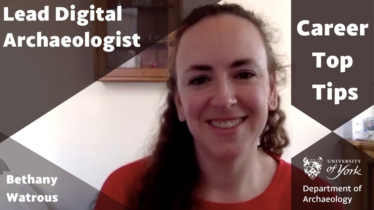 Top Tips for Archaeology Graduates: Bethany Watrous, digital archaeologist.