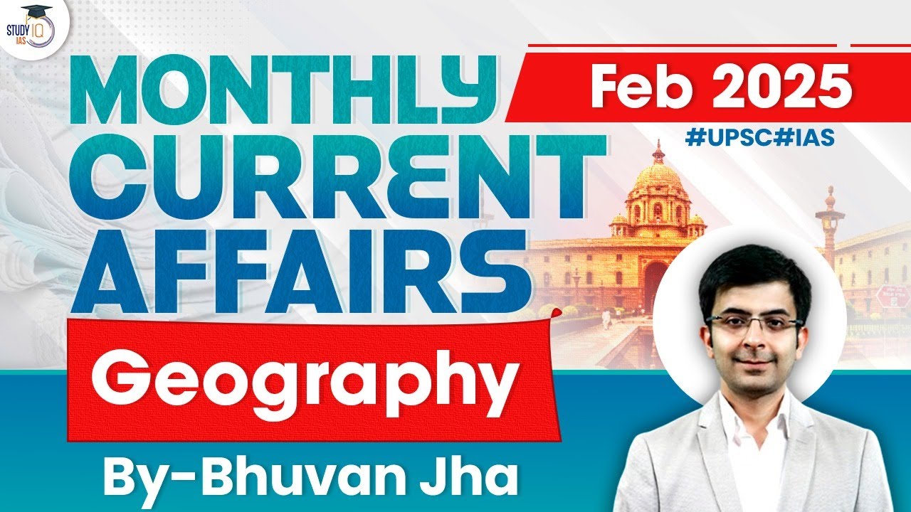 Monthly Current Affairs February 2025 | Geography Current Affairs By Bhuvan Jha