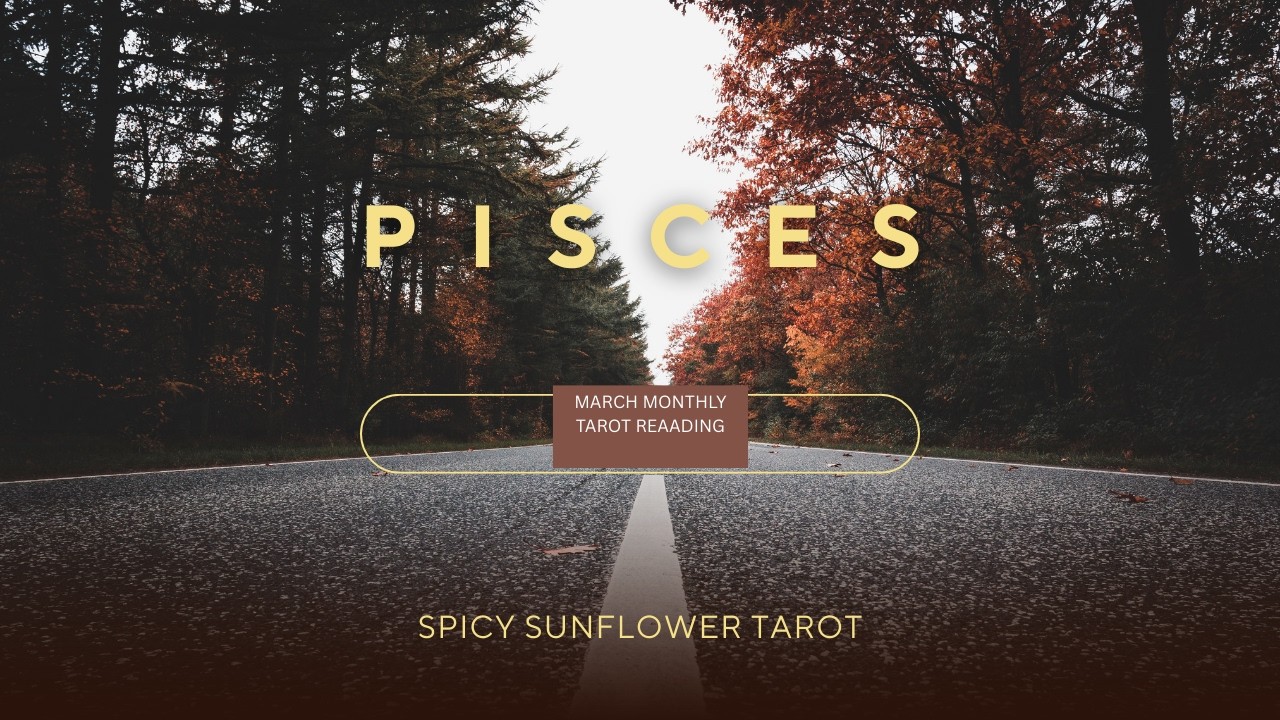 Pisces ♓ | March 2026 Monthly Tarot Reading | Spicy Sunflower Tarot