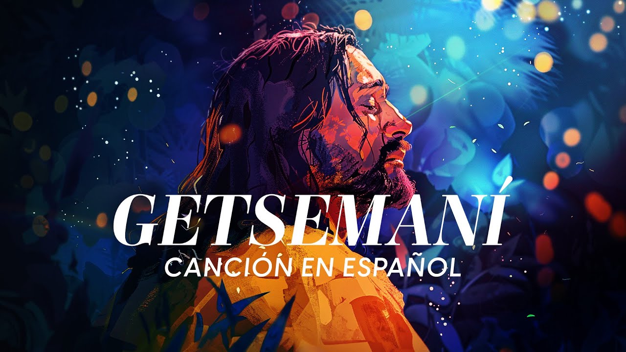 Getsemaní - nuevo himno de La Iglesia de Jesucristo