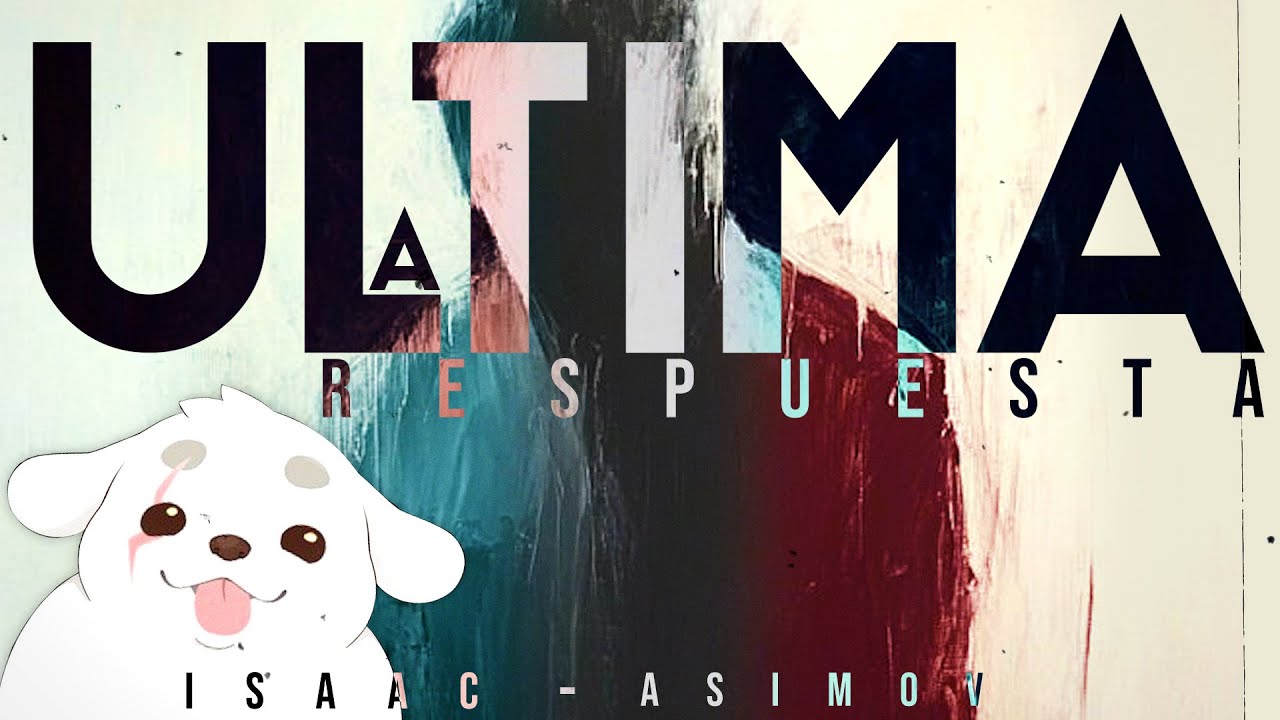 La única respuesta que realmente importa - la ultima respuesta de Isaac Asimov