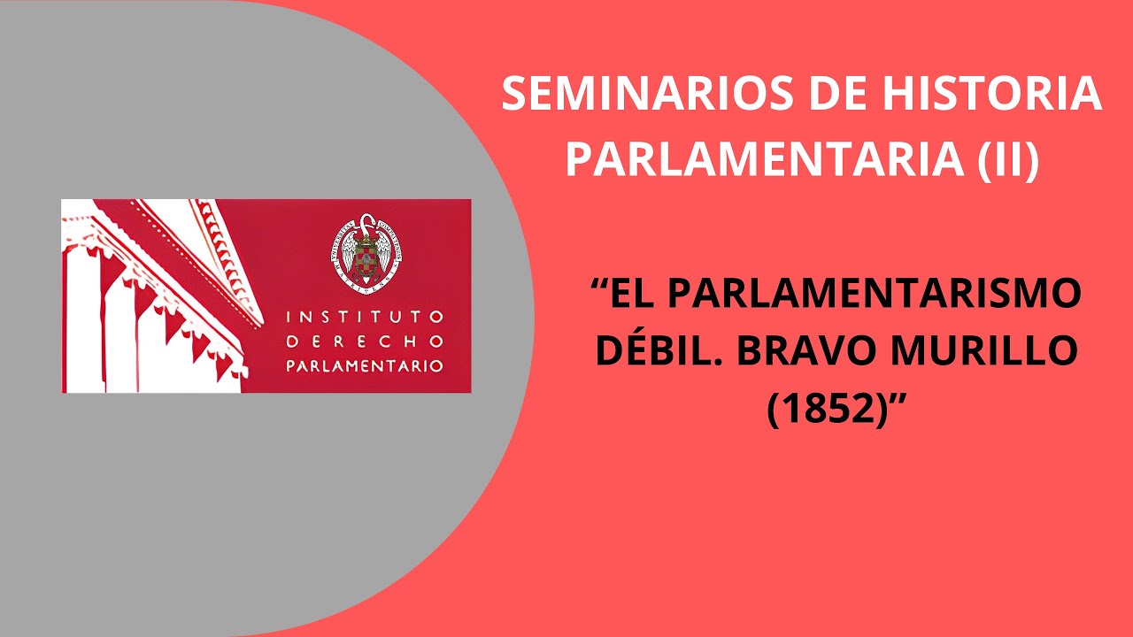 II Seminario de Historia Parlamentaria: Parlamentarismo débil. Bravo Murillo (1852)