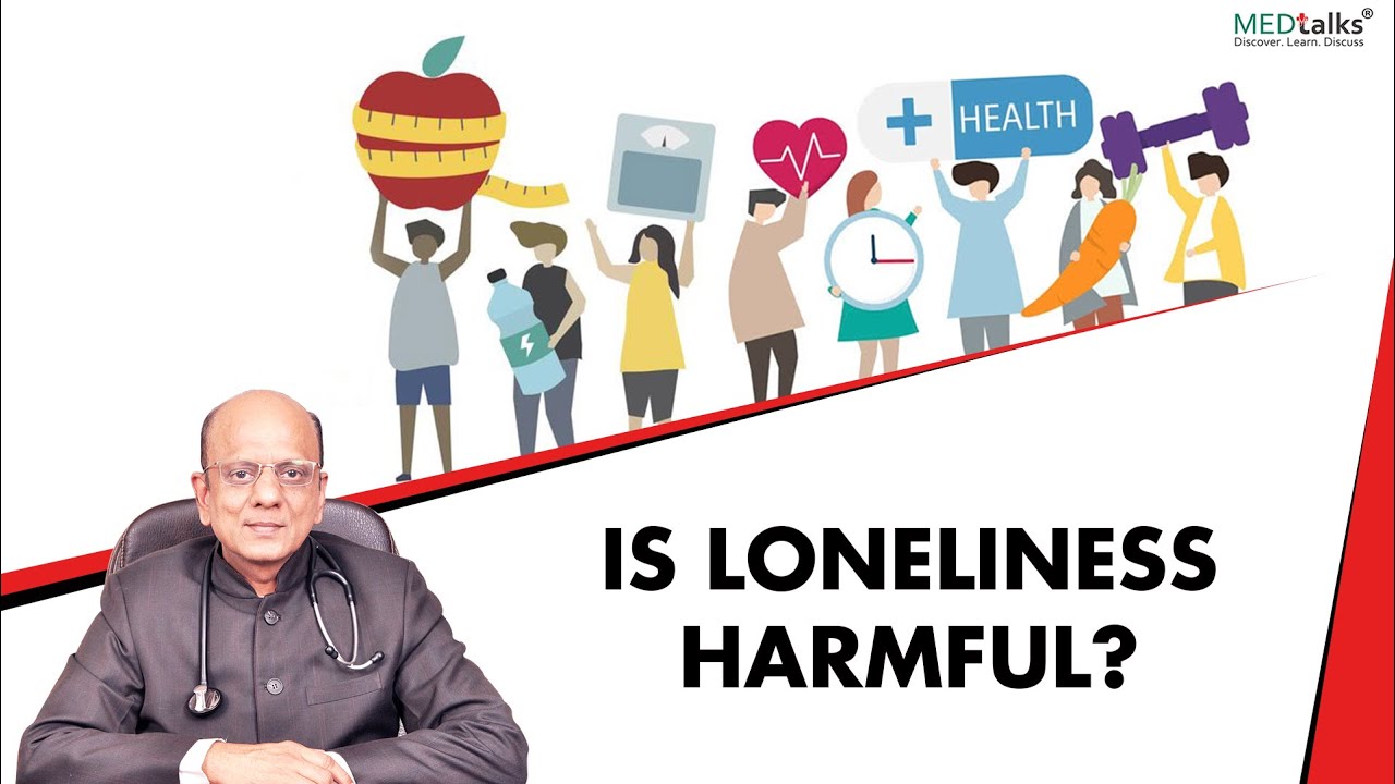 Is loneliness harmful? | Dr K K Aggarwal | Medtalks