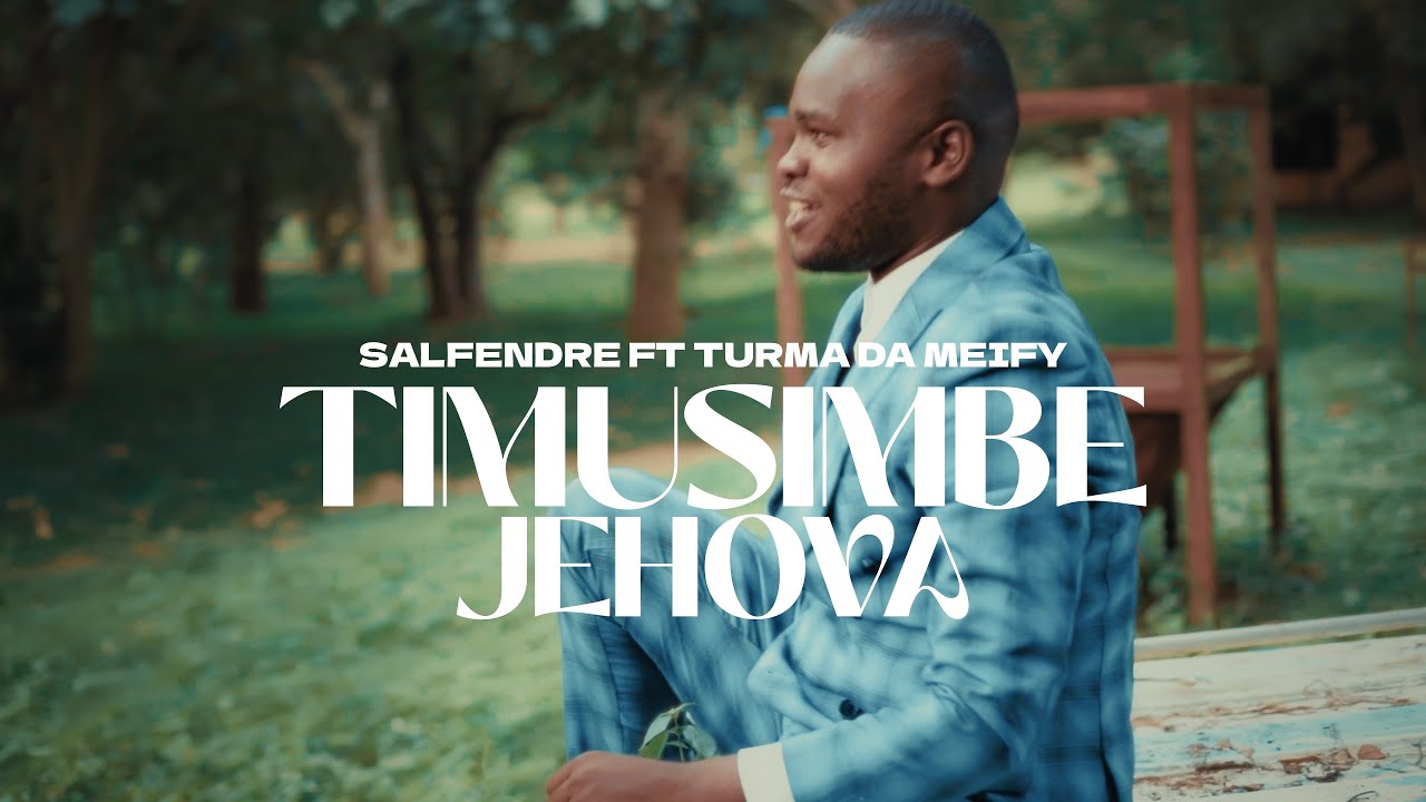 Salfendre Ft Turma da Meify - Timusimbe Jehova (Video oficial)