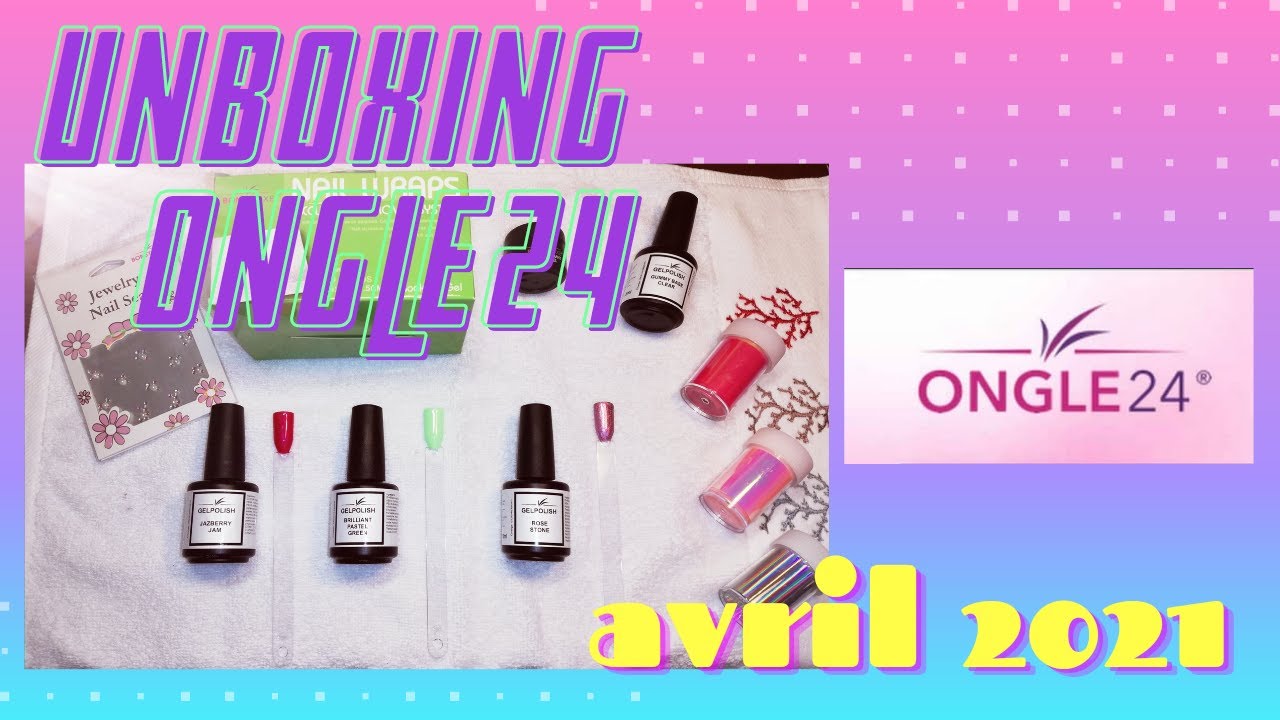 Unboxing commande Ongle24 - Avril 2021