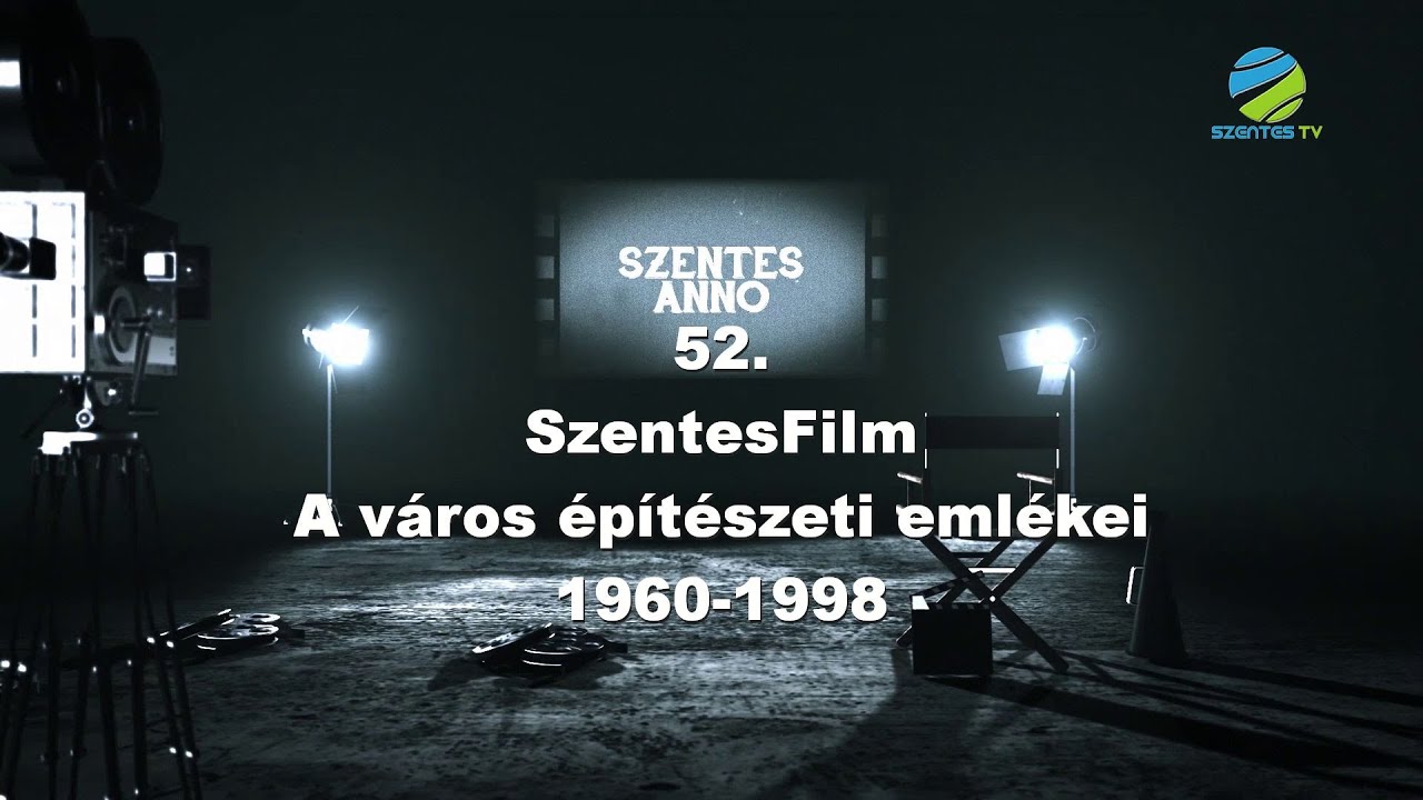 Szentes Anno 52.adás - A város építészeti emlékei 1960-1998