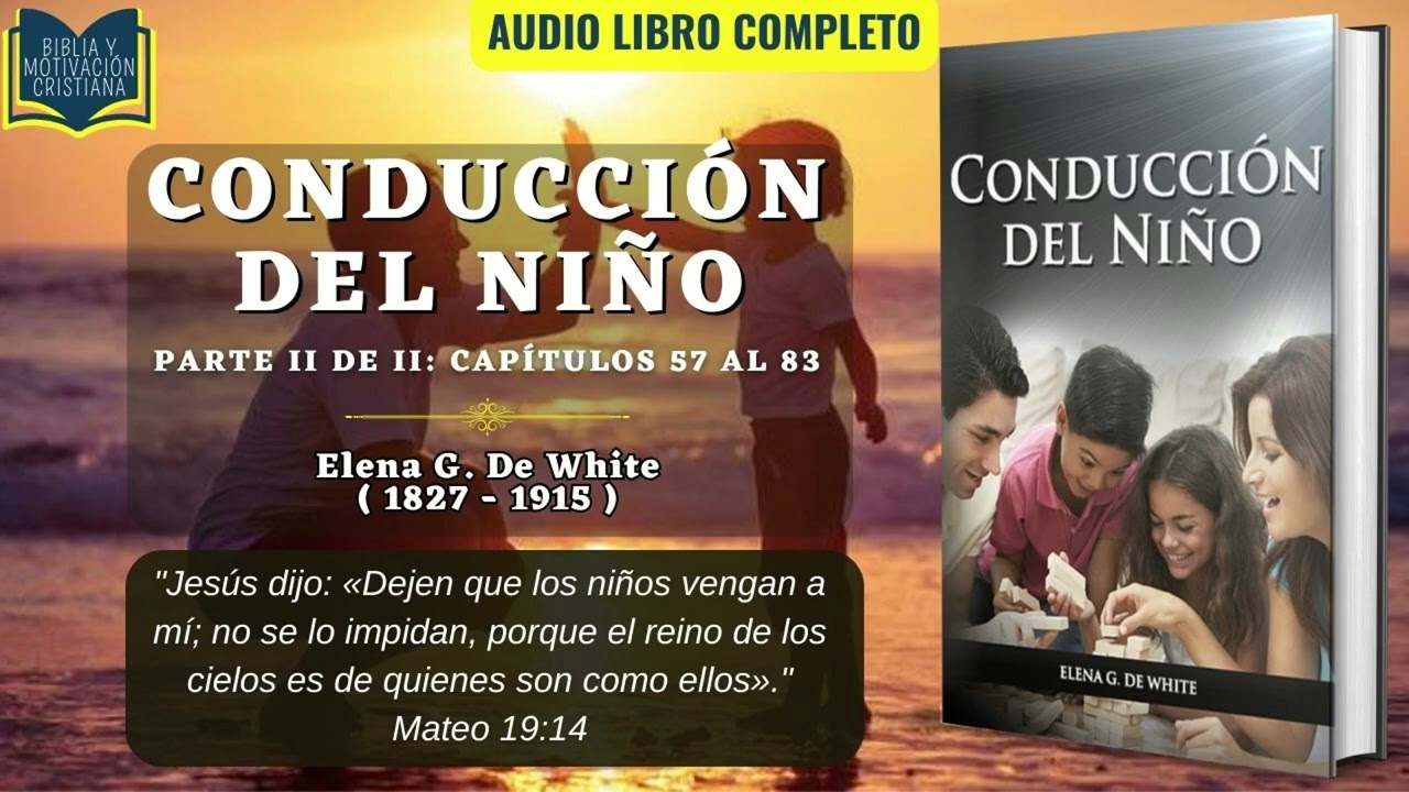 Conducción Del Niño II de II - Elena G. de White / Audiolibro Cristiano Completo / Guía Para Padres