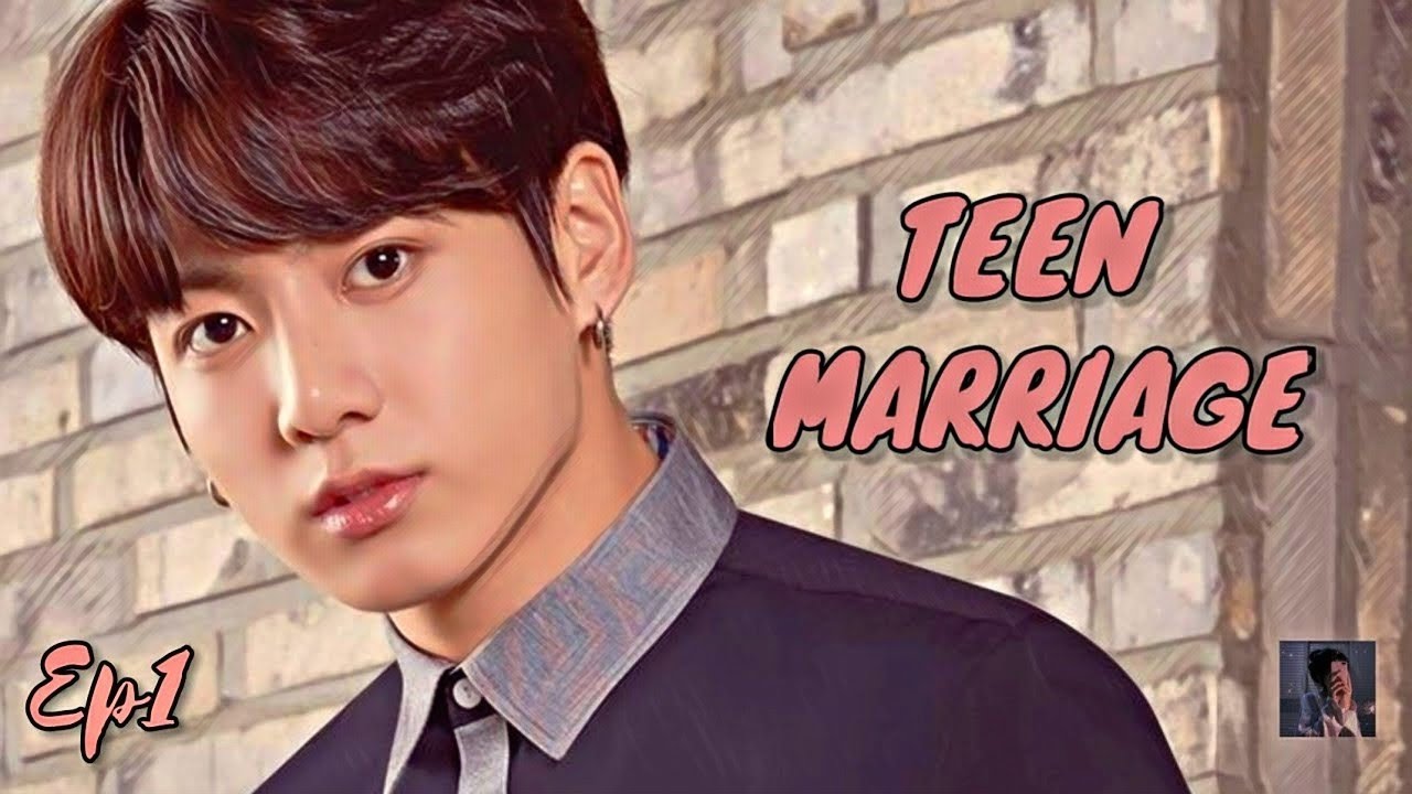 [Jungkook ff] TEEN MARRIAGE💕-Ep1.