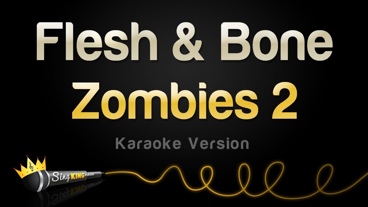 Zombies 2 - Flesh & Bone (Karaoke Version)