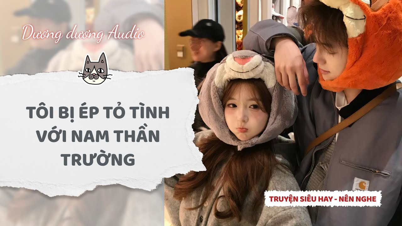 Truyện Audio | Tôi bị ép tỏ tình với nam thần trường - Dương Dương Audio #truyenaudio  #audio