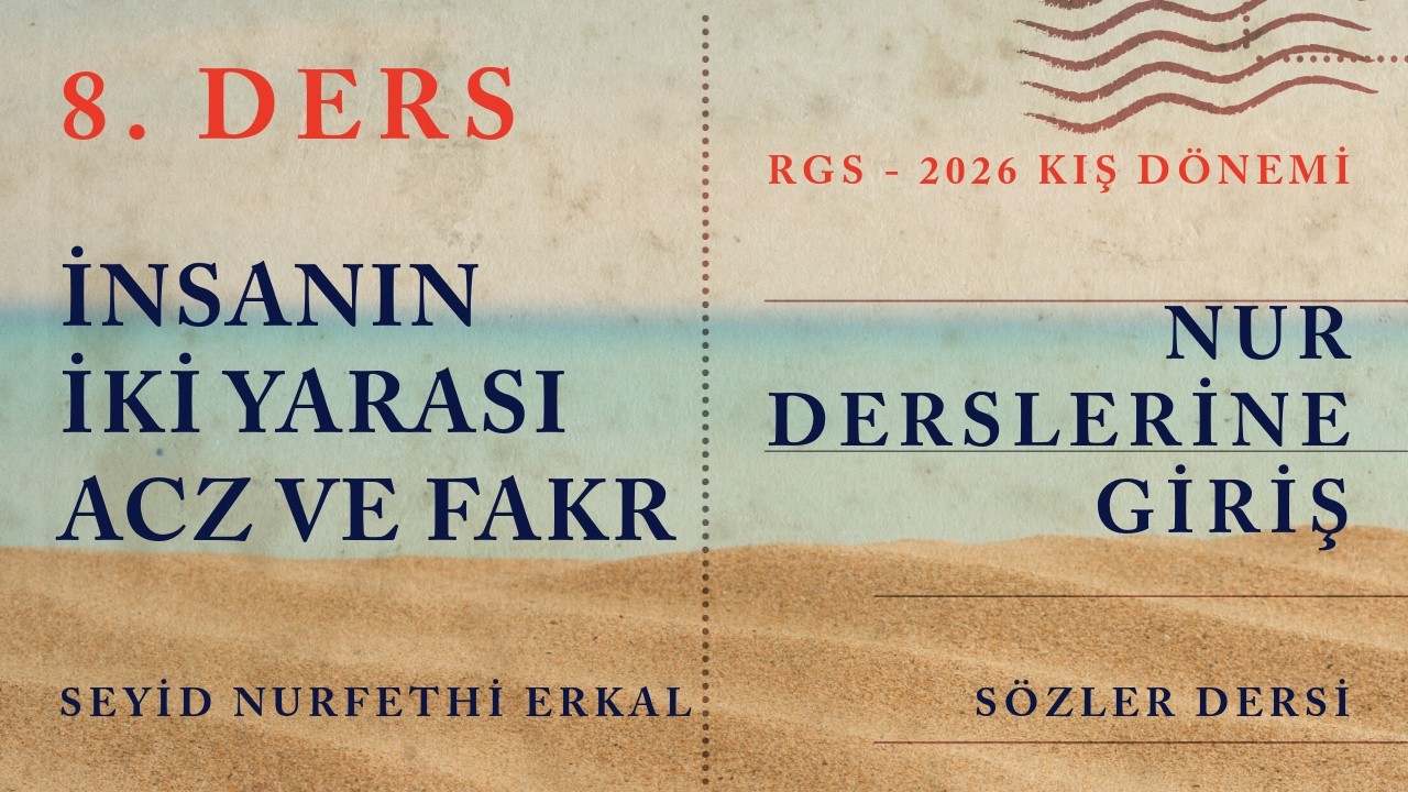 8. DERS / İNSANIN İKİ YARASI ACZ VE FAKR / RGS - 2026 / NUR DERSLERİNE GİRİŞ