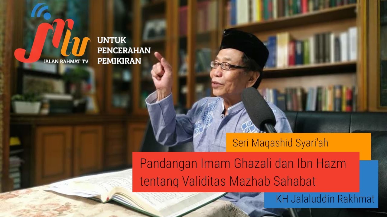 Pandangan Imam Ghazali dan Ibn Hazm tentang Validitas Mazhab Sahabat - KH Jalaluddin Rakhmat
