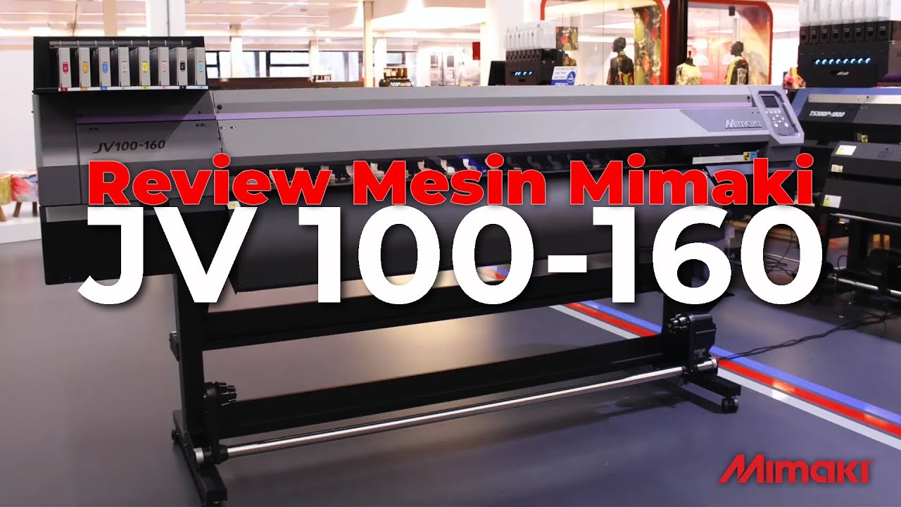 Mimaki JV100 -160 Review, Mesin Digital Printing Sejuta Umat Yang Selalu Laris !
