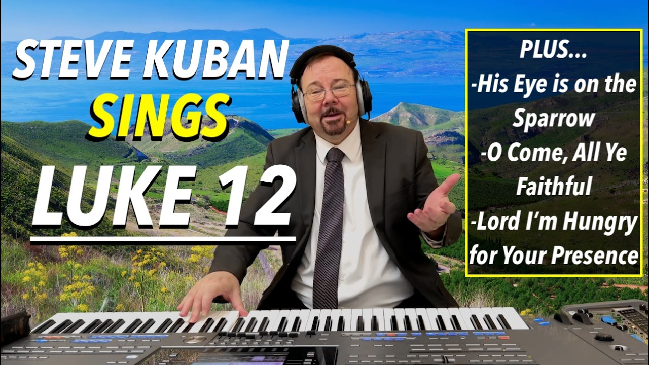 Steve Kuban—Sings Luke 12 + His Eye is on the Sparrow, O Come, All Ye Faithful & More