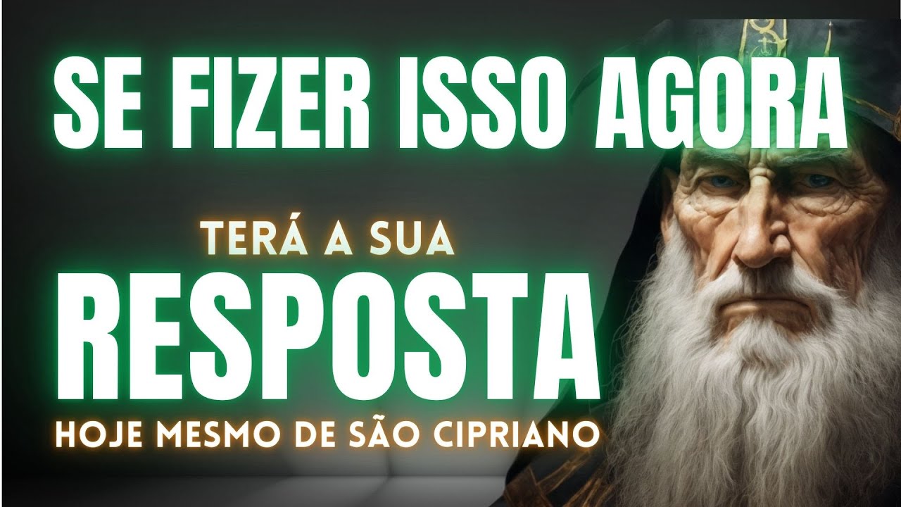 VOCÊ PRECISA FAZER ESSA ORAÇÃO AGORA - PARA RECEBER UMA RESPOSTA AINDA HOJE DE SÃO CIPRIANO