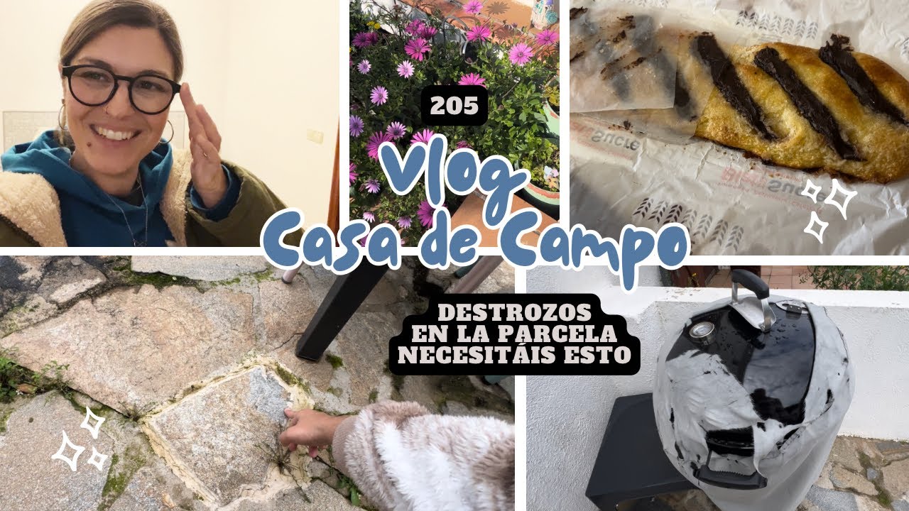 VLOG CASA CAMPO 205 *Destrozos en la Parcela, Necesitáis Esto* VLOG SEMANAL BakeOrDie