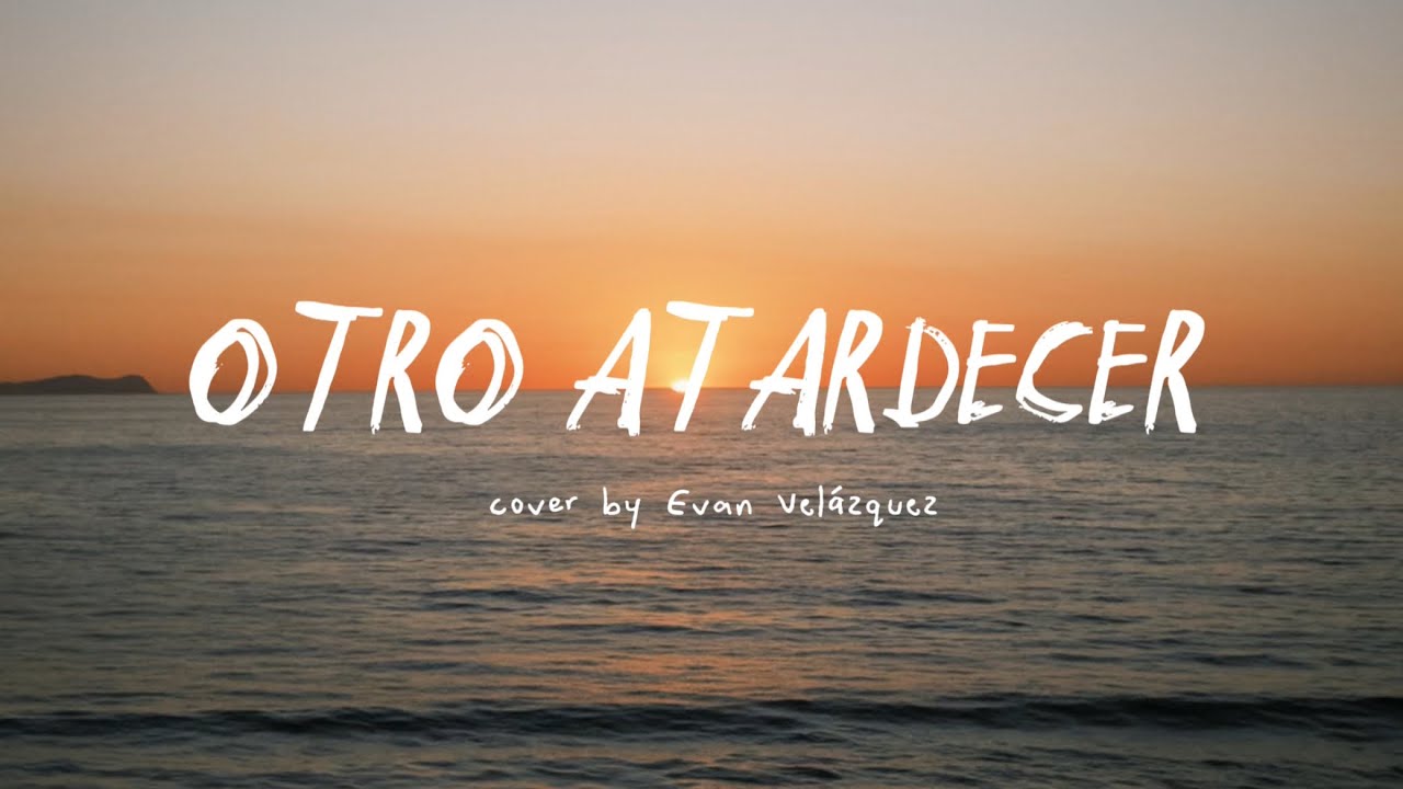 Otro atardecer | Evan Velázquez [COVER Bad Bunny, The Marias] 