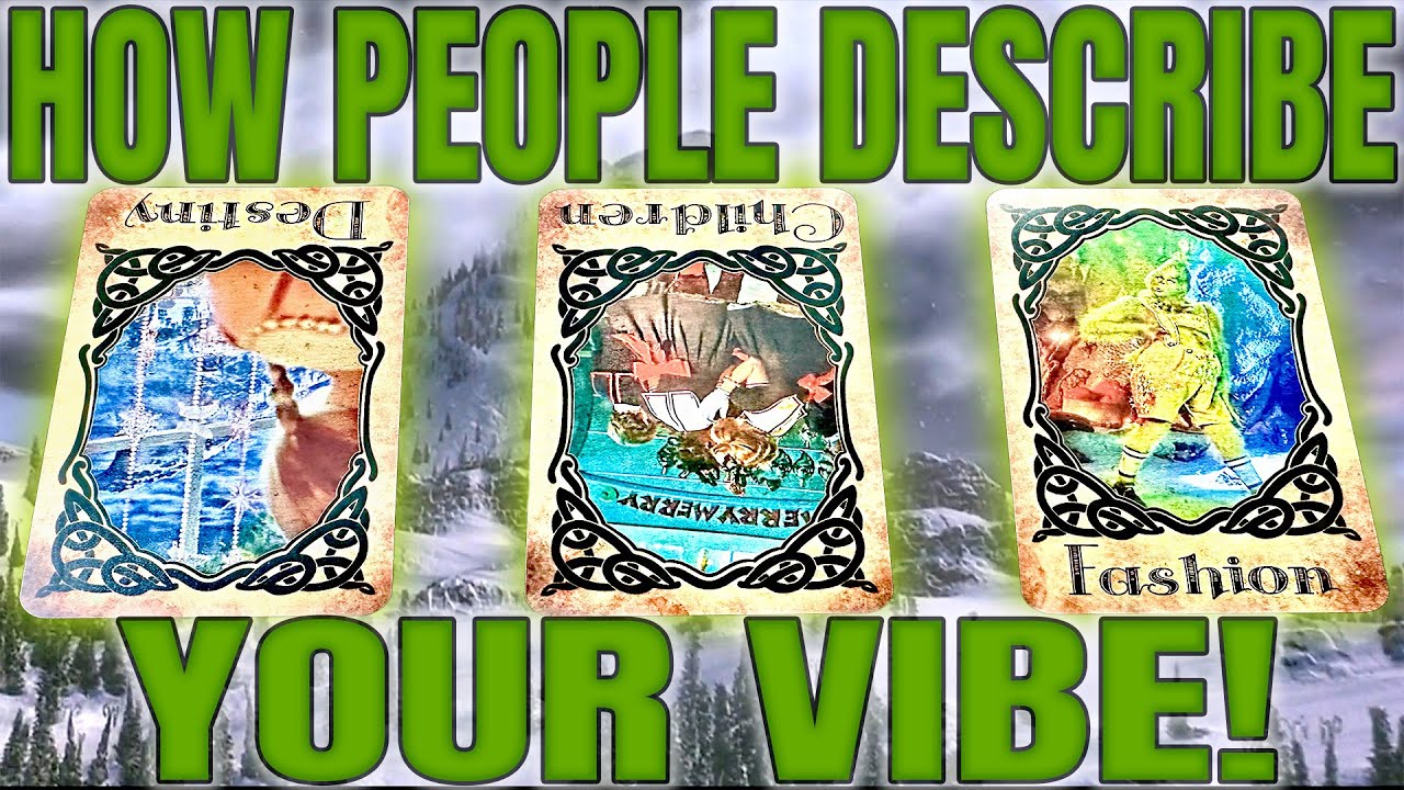 PICK A CARD : HOW PEOPLE DESCRIBE YOUR VIBE!