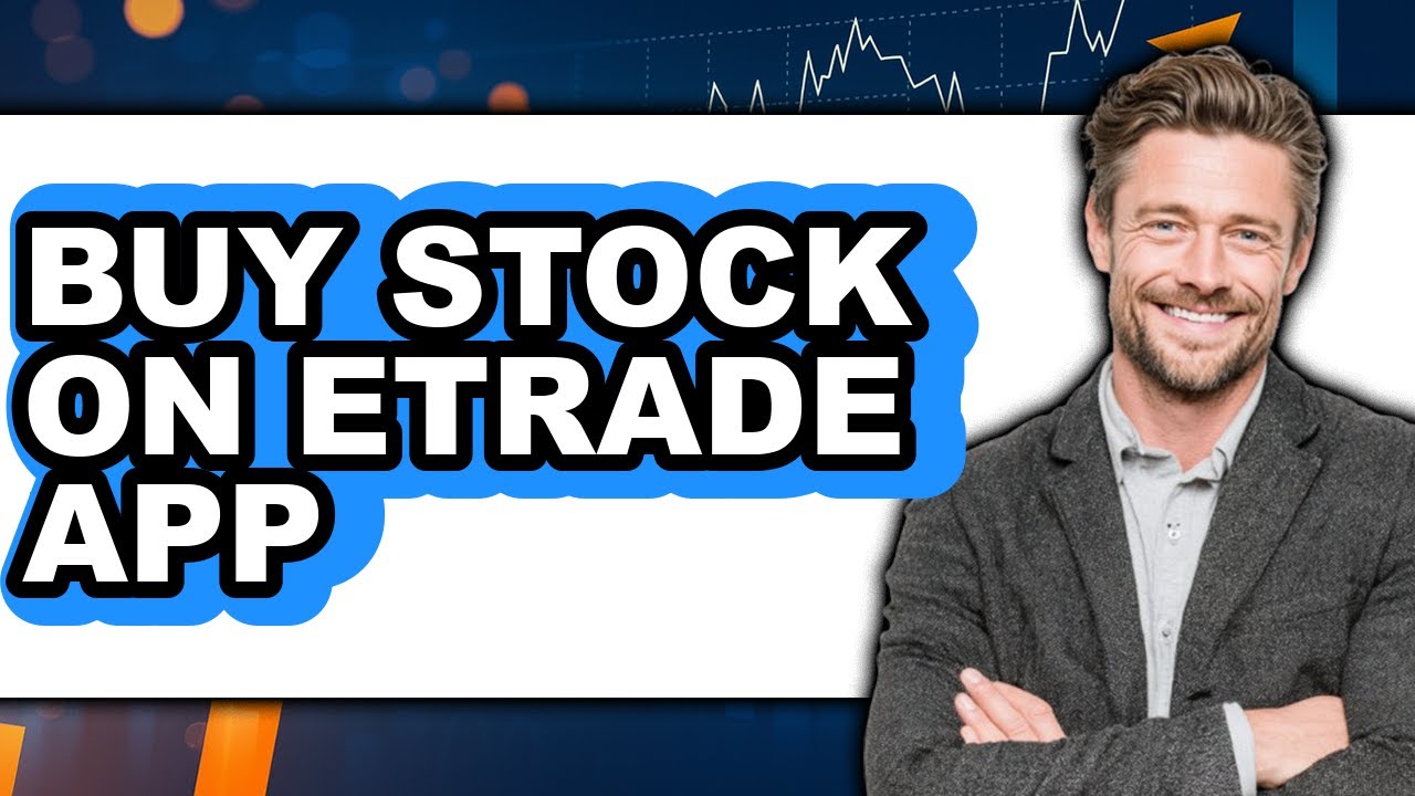 How to Buy Stock on Etrade App - Easy Guide