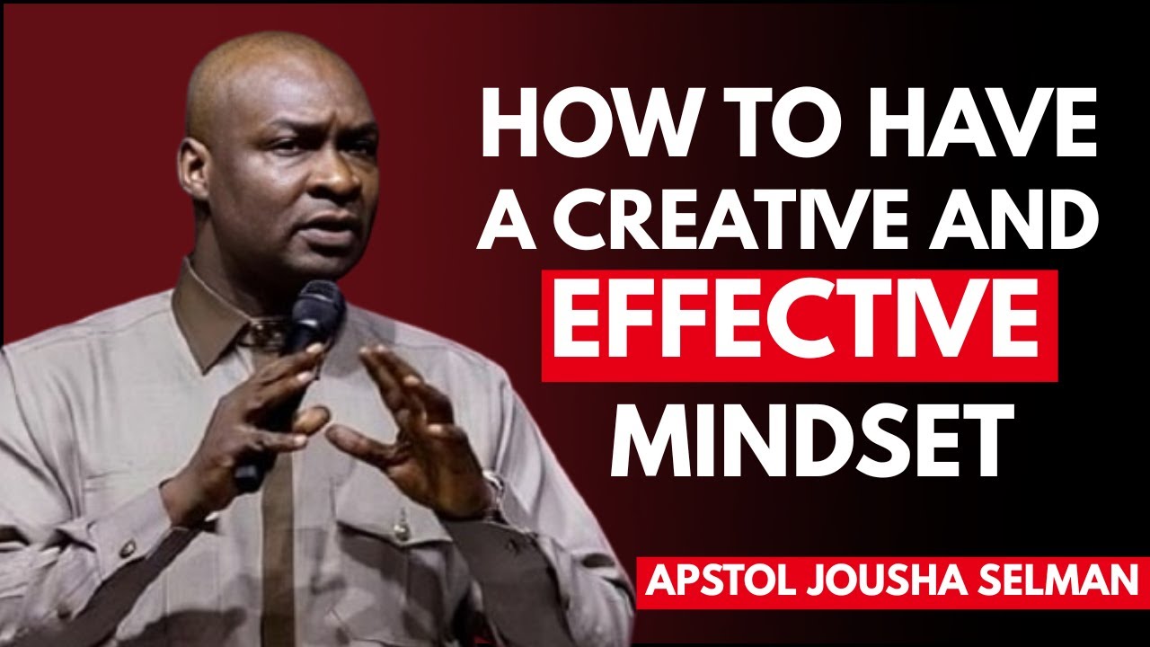 HOW TO HAVE A CREATIVE AND EFFECTIVE MINDSET | Apostle Joshua Selman