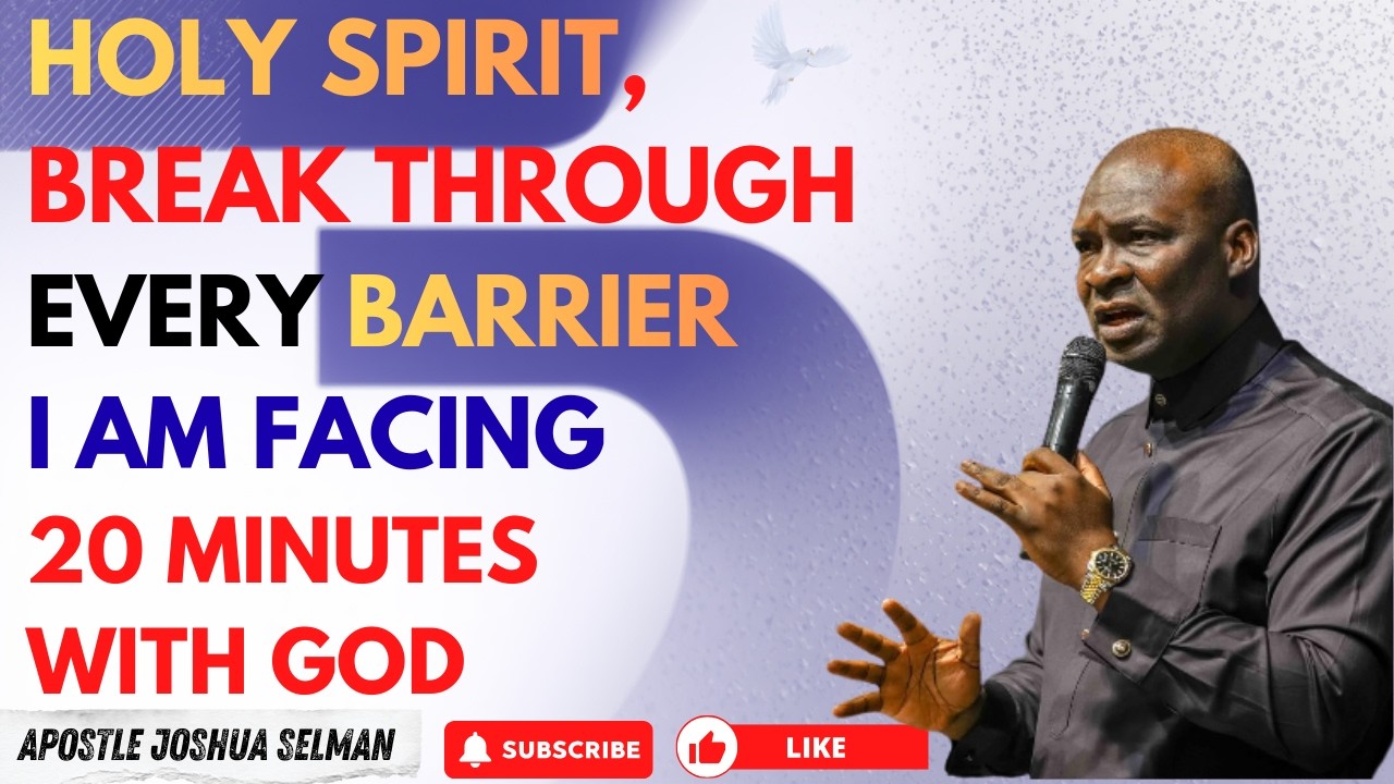 HOLY SPIRIT, BREAK THROUGH EVERY BARRIER I AM FACING | APOSTLE JOSHUA SELMAN