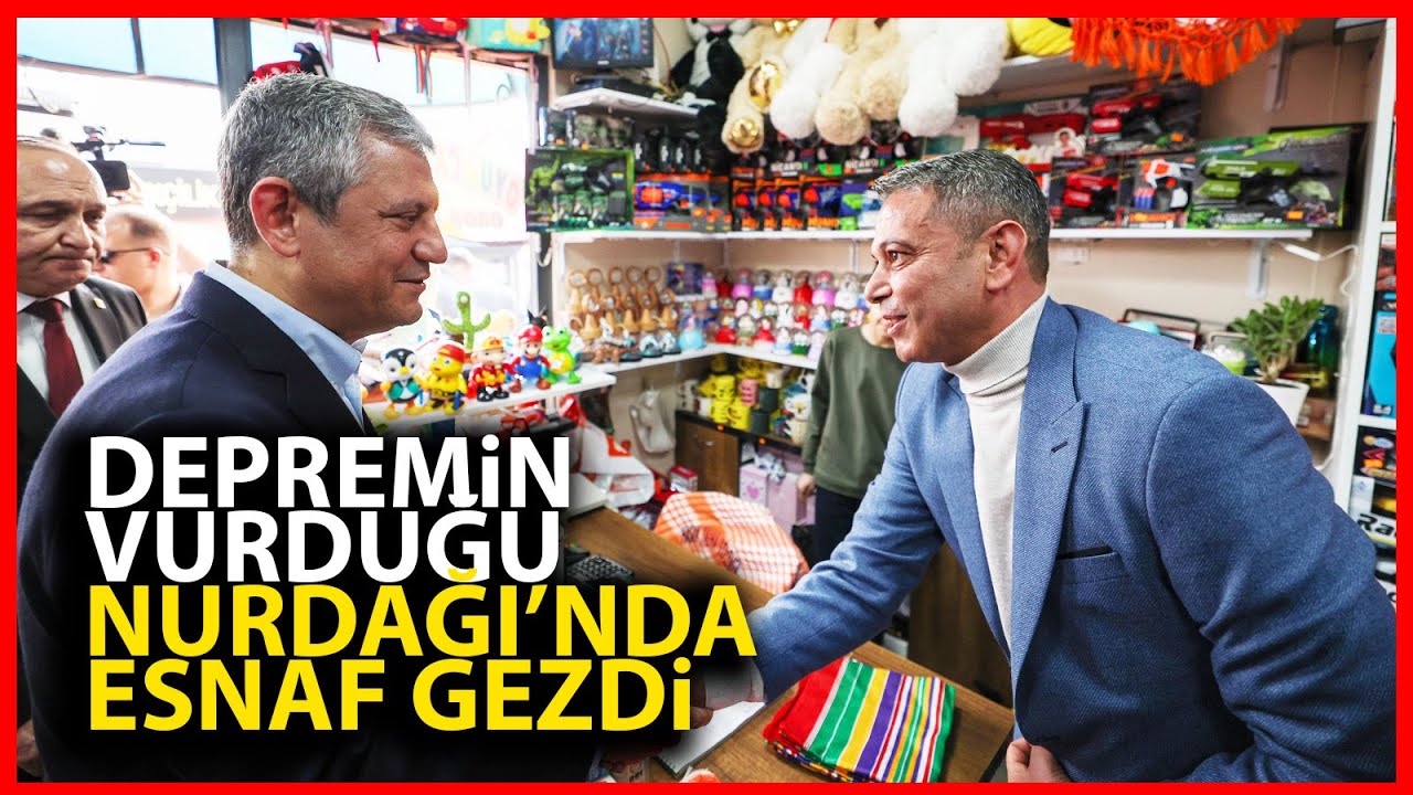 CHP Lideri Özgür Özel, 6 Şubat Depreminin vurduğu Gaziantep Nurdağı'nda esnaf ziyareti yaptı!